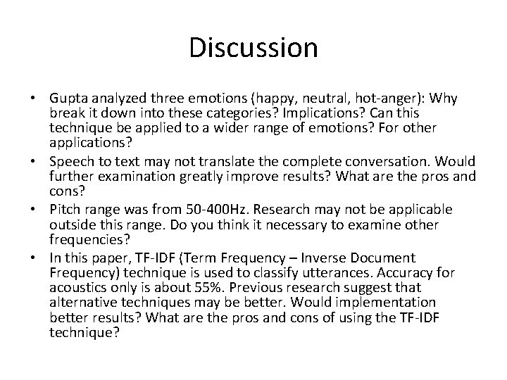 Discussion • Gupta analyzed three emotions (happy, neutral, hot-anger): Why break it down into