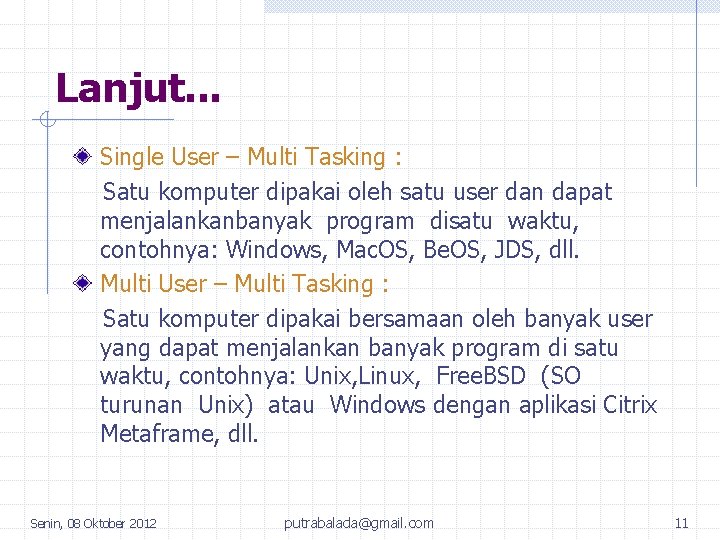 Lanjut. . . Single User – Multi Tasking : Satu komputer dipakai oleh satu