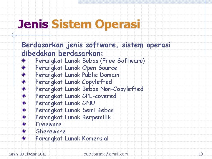 Jenis Sistem Operasi Berdasarkan jenis software, sistem operasi dibedakan berdasarkan: Perangkat Lunak Bebas (Free