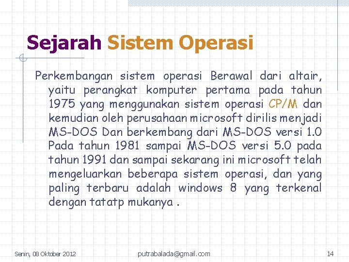 Sejarah Sistem Operasi Perkembangan sistem operasi Berawal dari altair, yaitu perangkat komputer pertama pada