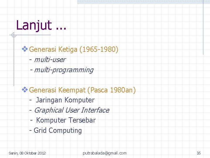 Lanjut. . . v Generasi Ketiga (1965 -1980) - multi-user - multi-programming v Generasi