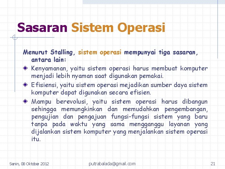 Sasaran Sistem Operasi Menurut Stalling, sistem operasi mempunyai tiga sasaran, antara lain: Kenyamanan, yaitu