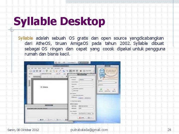 Syllable Desktop Syllable adalah sebuah OS gratis dan open source yangdicabangkan dari Athe. OS,