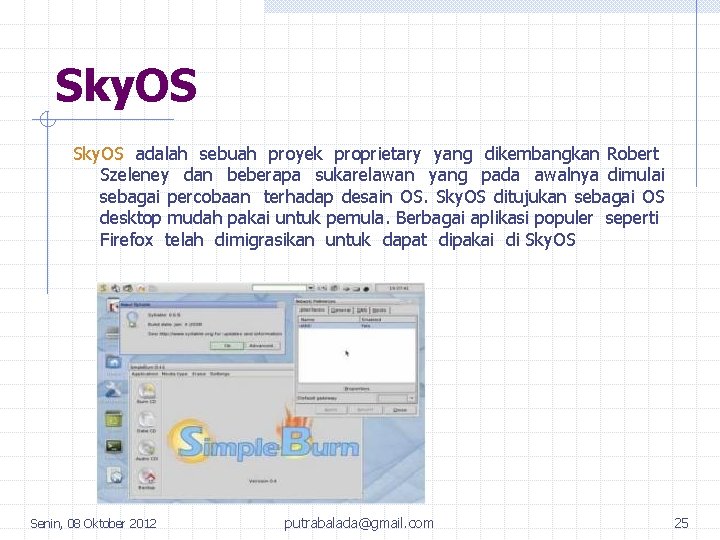 Sky. OS adalah sebuah proyek proprietary yang dikembangkan Robert Szeleney dan beberapa sukarelawan yang