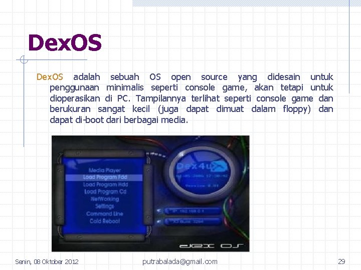 Dex. OS adalah sebuah OS open source yang didesain untuk penggunaan minimalis seperti console