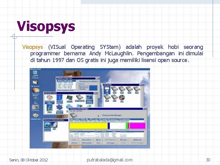 Visopsys (VISual Operating SYStem) adalah proyek hobi seorang programmer bernama Andy Mc. Laughlin. Pengembangan