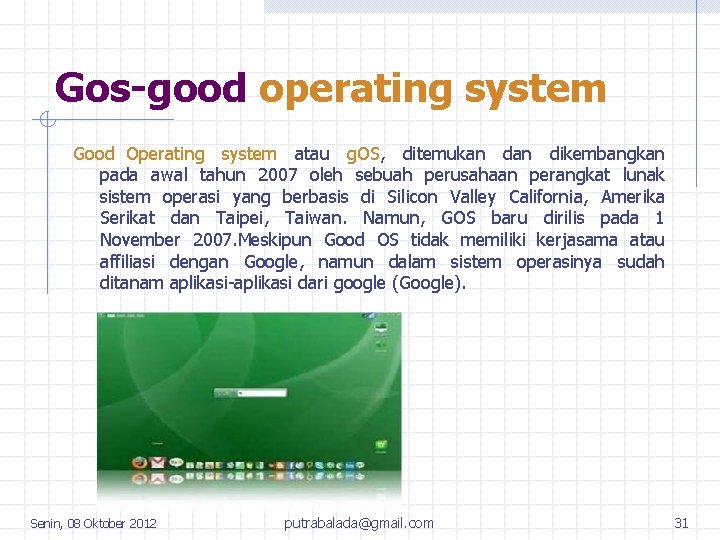 Gos-good operating system Good Operating system atau g. OS, ditemukan dikembangkan pada awal tahun