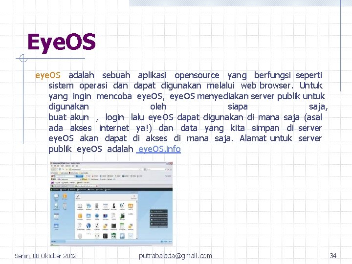 Eye. OS eye. OS adalah sebuah aplikasi opensource yang berfungsi seperti sistem operasi dan