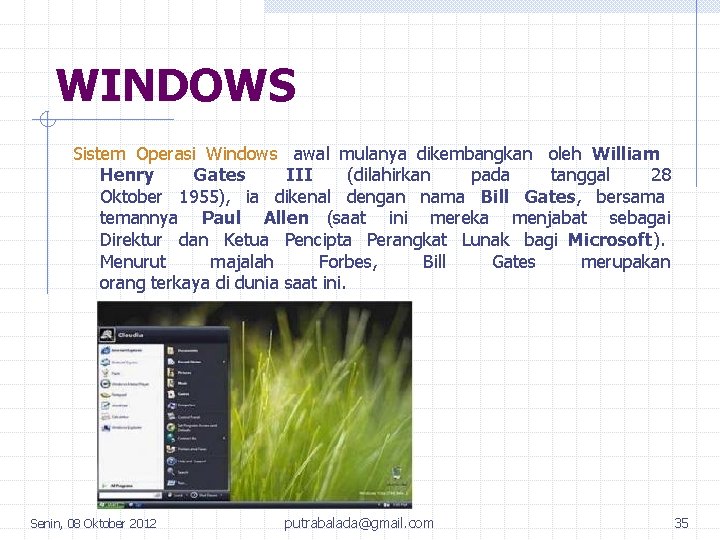 WINDOWS Sistem Operasi Windows awal mulanya dikembangkan oleh William Henry Gates III (dilahirkan pada