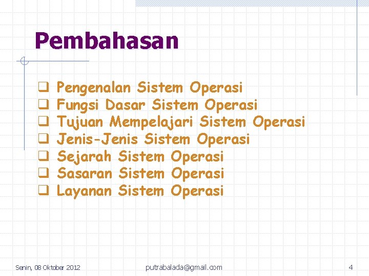 Pembahasan q q q q Pengenalan Sistem Operasi Fungsi Dasar Sistem Operasi Tujuan Mempelajari