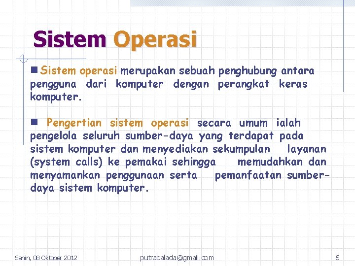 Sistem Operasi n Sistem operasi merupakan sebuah penghubung antara pengguna dari komputer dengan perangkat