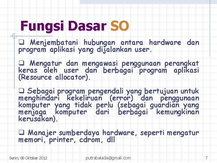 Fungsi Dasar SO q Menjembatani hubungan antara hardware dan program aplikasi yang dijalankan user.