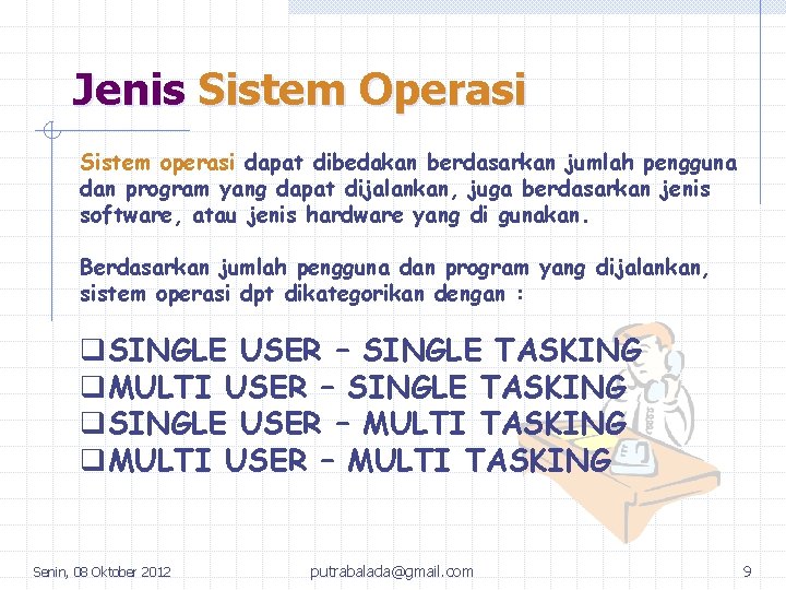 Jenis Sistem Operasi Sistem operasi dapat dibedakan berdasarkan jumlah pengguna dan program yang dapat