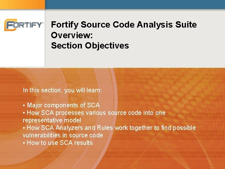 Fortify Source Code Analysis Suite Overview: Section Objectives In this section, you will learn: