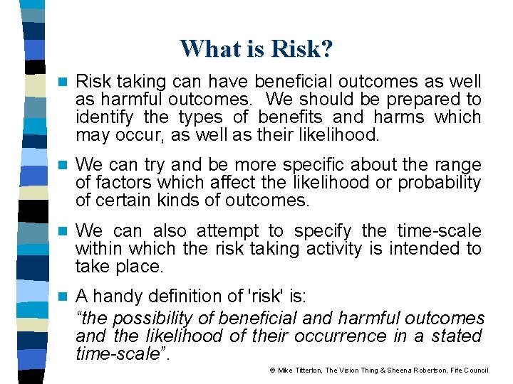 What is Risk? n Risk taking can have beneficial outcomes as well as harmful