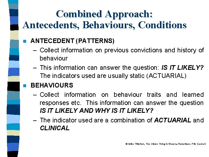 Combined Approach: Antecedents, Behaviours, Conditions ANTECEDENT (PATTERNS) – Collect information on previous convictions and
