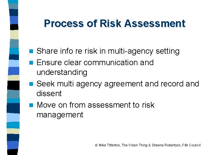 Process of Risk Assessment Share info re risk in multi-agency setting n Ensure clear