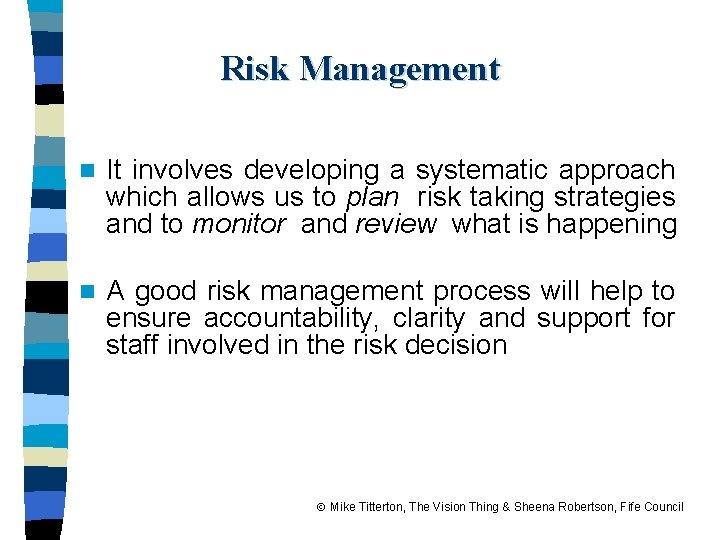 Risk Management n It involves developing a systematic approach which allows us to plan