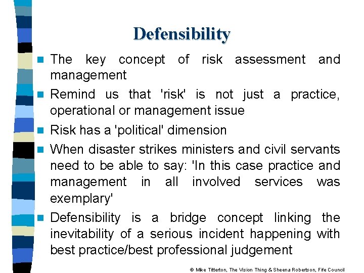 Defensibility n n n The key concept of risk assessment and management Remind us