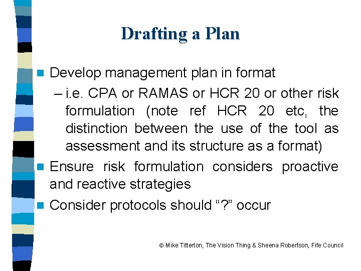 Drafting a Plan Develop management plan in format – i. e. CPA or RAMAS