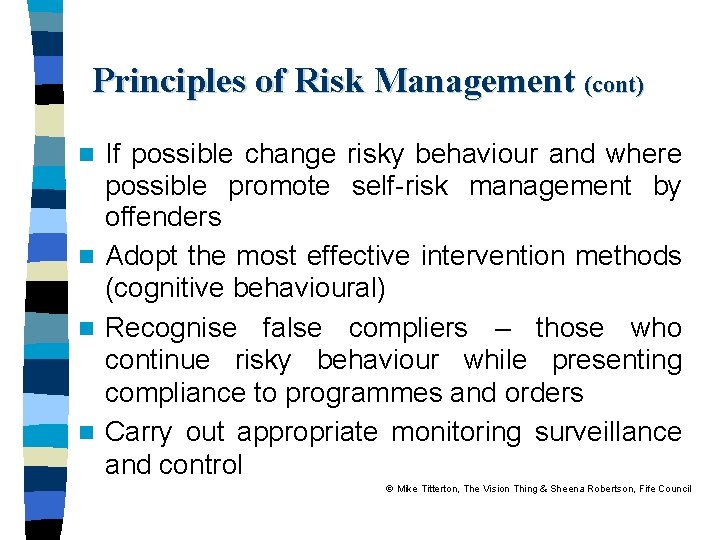 Principles of Risk Management (cont) If possible change risky behaviour and where possible promote