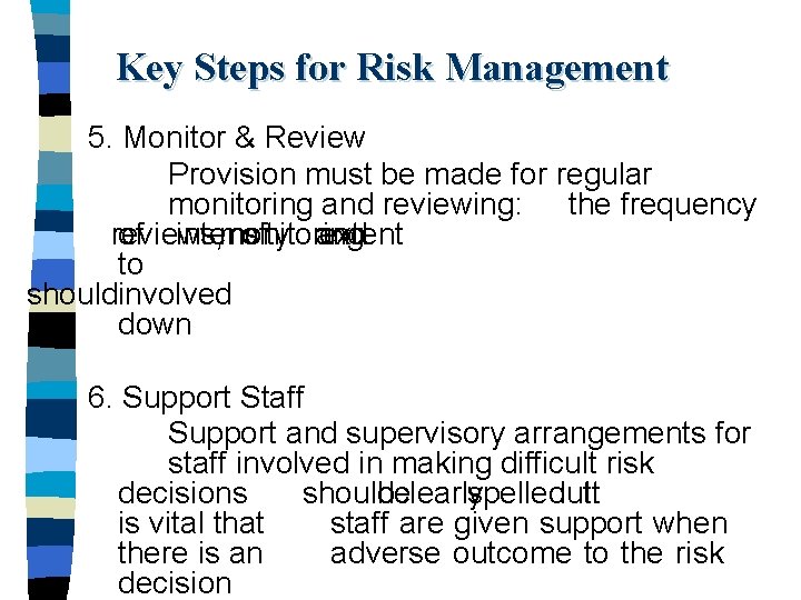 Key Steps for Risk Management 5. Monitor & Review Provision must be made for