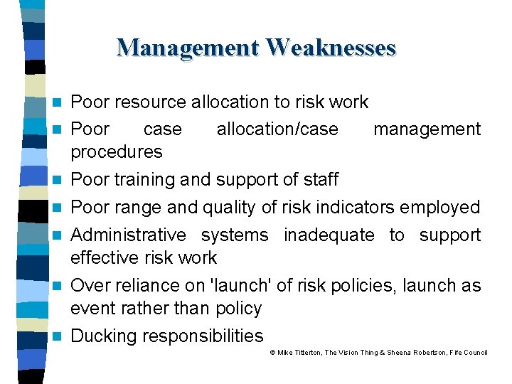 Management Weaknesses n n n n Poor resource allocation to risk work Poor case