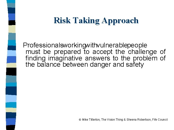 Risk Taking Approach Professionalsworkingwithvulnerablepeople must be prepared to accept the challenge of finding imaginative