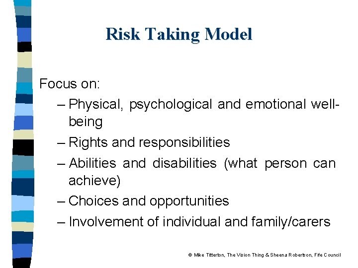Risk Taking Model Focus on: – Physical, psychological and emotional wellbeing – Rights and