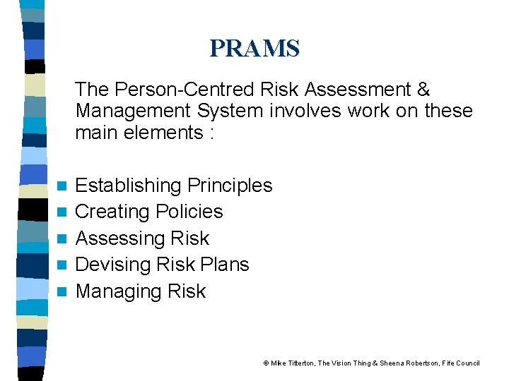 PRAMS The Person-Centred Risk Assessment & Management System involves work on these main elements
