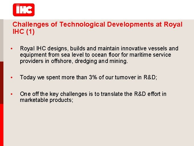 Challenges of Technological Developments at Royal IHC (1) • Royal IHC designs, builds and