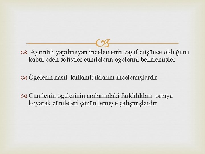  Ayrıntılı yapılmayan incelemenin zayıf düşünce olduğunu kabul eden sofistler cümlelerin ögelerini belirlemişler Ögelerin