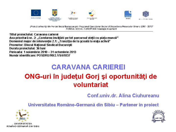 Titlul proiectului: Caravana carierei Axa prioritară nr. 2: „Corelarea învăţării pe tot parcursul vieţii