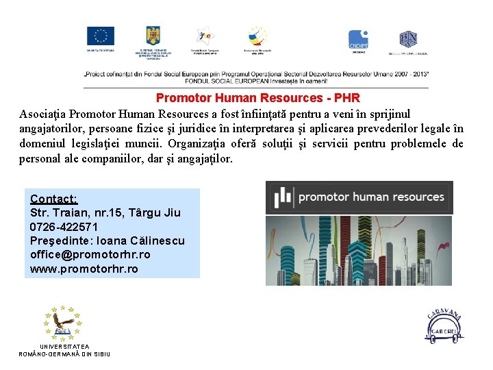 Promotor Human Resources - PHR Asociaţia Promotor Human Resources a fost înfiinţată pentru a