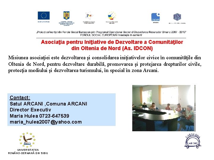Asociaţia pentru Iniţiative de Dezvoltare a Comunităţilor din Oltenia de Nord (As. IDCON) Misiunea
