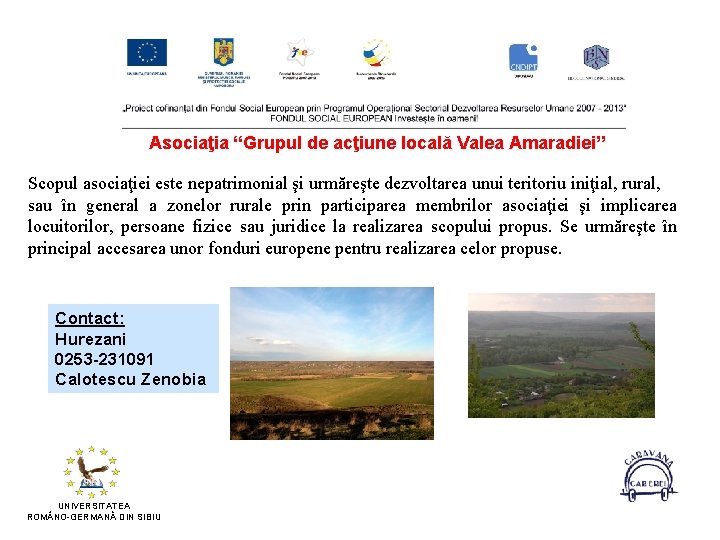 Asociaţia “Grupul de acţiune locală Valea Amaradiei” Scopul asociaţiei este nepatrimonial şi urmăreşte dezvoltarea