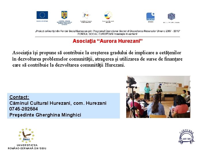 Asociaţia “Aurora Hurezani” Asociaţia îşi propune să contribuie la creşterea gradului de implicare a