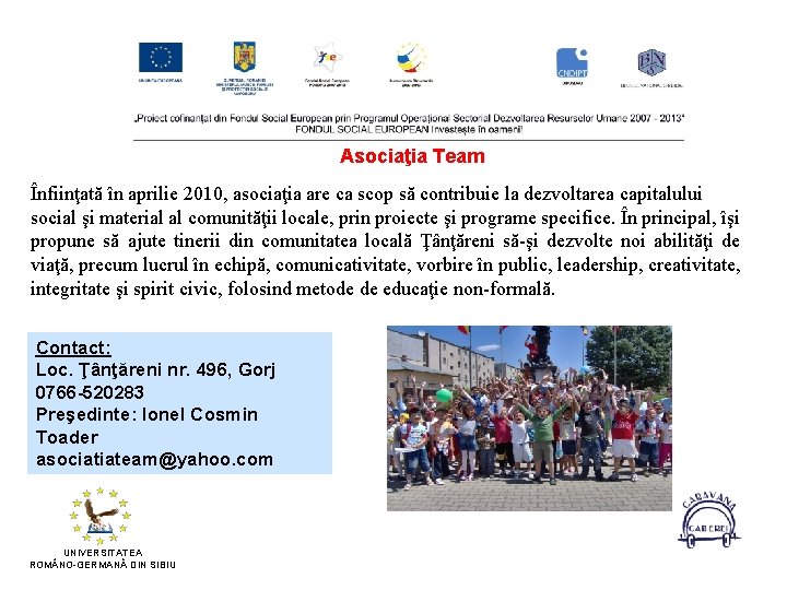 Asociaţia Team Înfiinţată în aprilie 2010, asociaţia are ca scop să contribuie la dezvoltarea