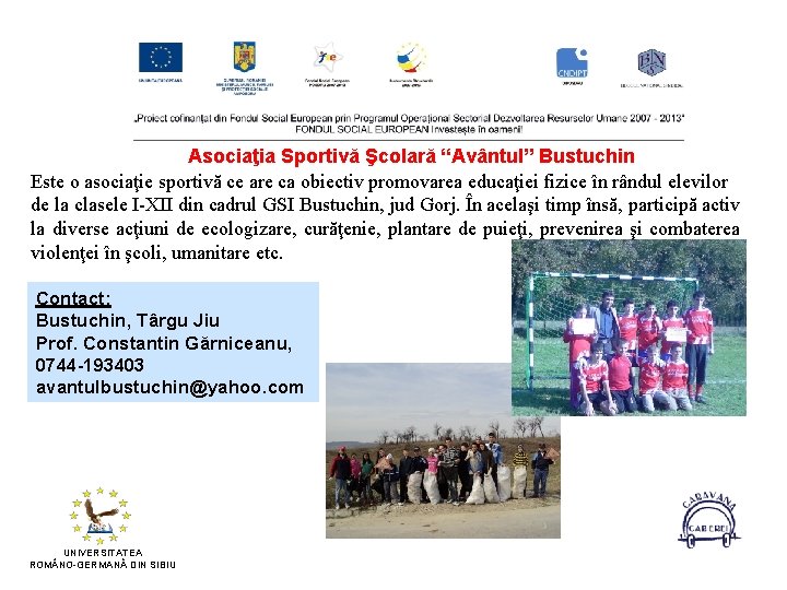 Asociaţia Sportivă Şcolară “Avântul” Bustuchin Este o asociaţie sportivă ce are ca obiectiv promovarea