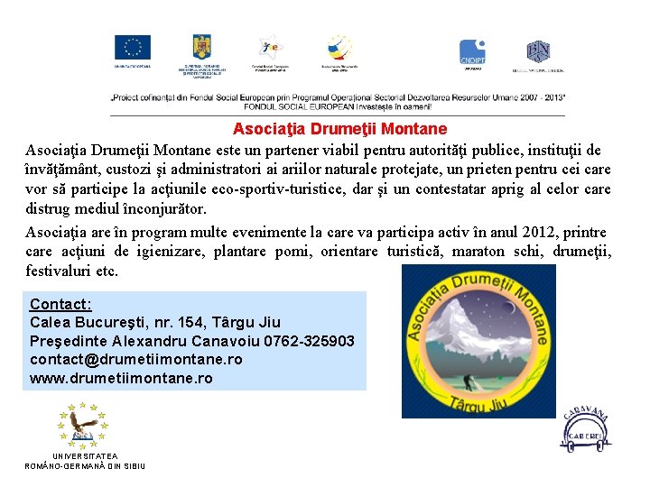 Asociaţia Drumeţii Montane este un partener viabil pentru autorităţi publice, instituţii de învăţământ, custozi