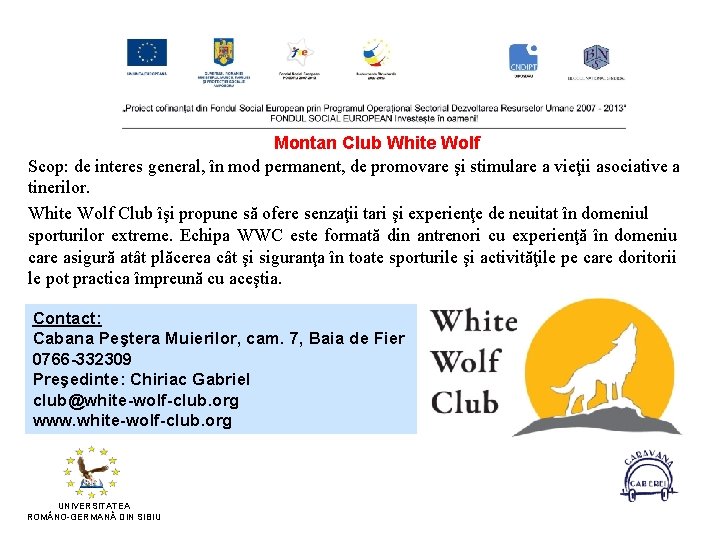 Montan Club White Wolf Scop: de interes general, în mod permanent, de promovare şi