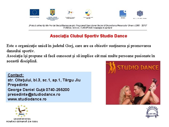 Asociaţia Clubul Sportiv Studio Dance Este o organizaţie unică în judetul Gorj, care ca