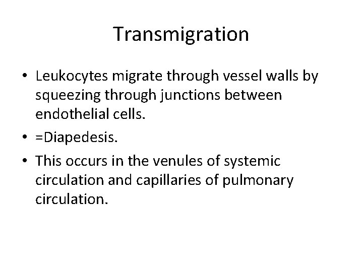 Transmigration • Leukocytes migrate through vessel walls by squeezing through junctions between endothelial cells.