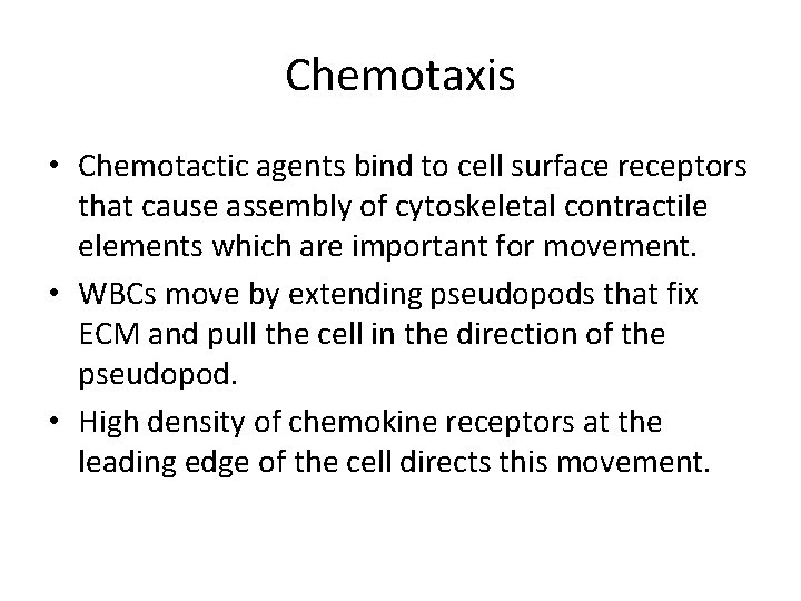 Chemotaxis • Chemotactic agents bind to cell surface receptors that cause assembly of cytoskeletal