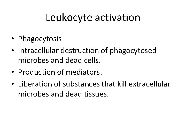 Leukocyte activation • Phagocytosis • Intracellular destruction of phagocytosed microbes and dead cells. •