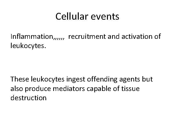 Cellular events Inflammation, , , recruitment and activation of leukocytes. These leukocytes ingest offending