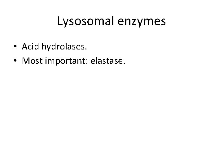 Lysosomal enzymes • Acid hydrolases. • Most important: elastase. 