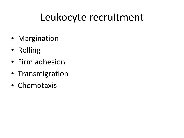 Leukocyte recruitment • • • Margination Rolling Firm adhesion Transmigration Chemotaxis 