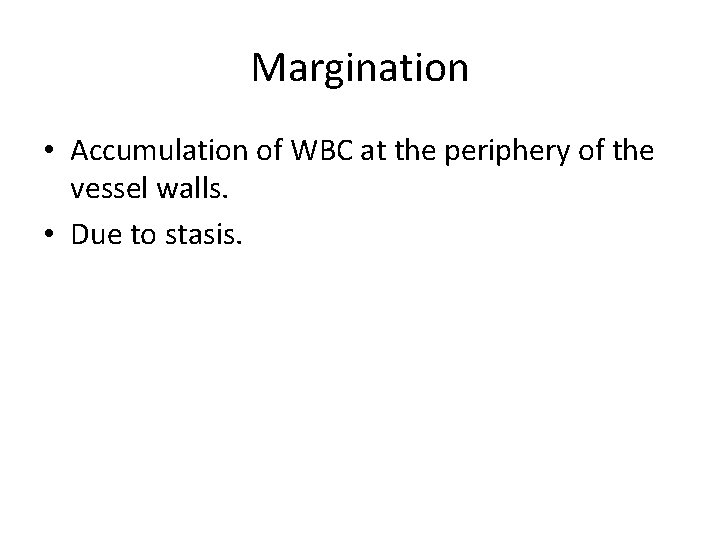 Margination • Accumulation of WBC at the periphery of the vessel walls. • Due