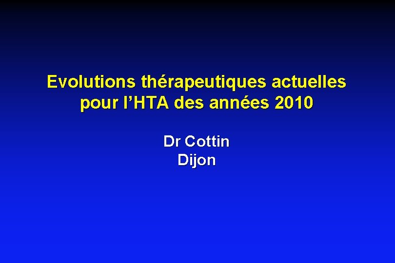 Evolutions thérapeutiques actuelles pour l’HTA des années 2010 Dr Cottin Dijon 